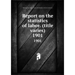  of labor. (title varies). 1901 Massachusetts. Dept. of labor 
