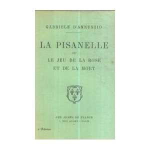 La Pisanelle ou le Jeu de la rose et de la mort Gabriele d Annunzio 