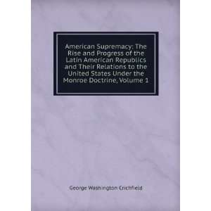  American Supremacy The Rise and Progress of the Latin American 