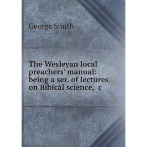  The Wesleyan local preachers manual being a ser. of 