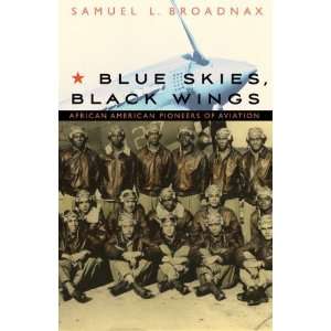  Blue Skies, Black Wings African American Pioneers of Aviation 