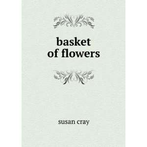  basket of flowers susan cray Books