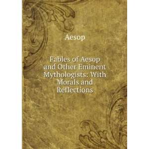  Fables of Aesop and Other Eminent Mythologists With Morals 