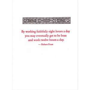   faithfully eight hours a day   Robert Frost quote