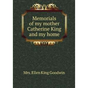  Memorials of my mother Catherine King and my home Mrs 