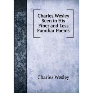 com Charles Wesley Seen in His Finer and Less Familiar Poems Charles 