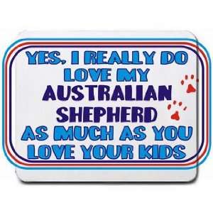 com Yes, I really do love my AUSTRALIAN SHEPHERD as much as you love 