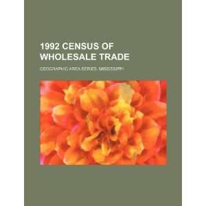  1992 census of wholesale trade. Geographic area series 
