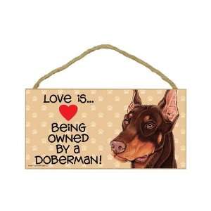  Doberman (Love is being owned by) Door Sign 5x10 