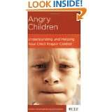 Angry Children Understanding and Helping Your Child Regain Control by 