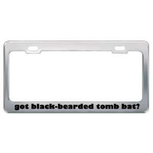 Got Black Bearded Tomb Bat? Animals Pets Metal License Plate Frame 