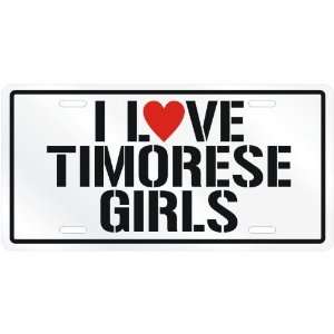  NEW  I LOVE TIMORESE GIRLS  EAST TIMORLICENSE PLATE SIGN 