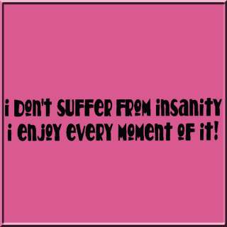 Dont Suffer From Insanity Funny WOMENS SHIRTS S 2X,3X  