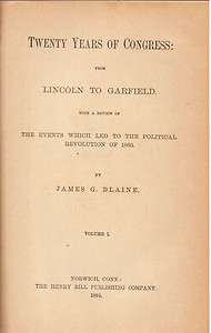 Twenty Years of Congress Lincoln to Garfield by James G. Blaine (1884 