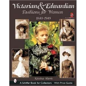 Victorian & Edwardian Fashions for Women, 1840 1919 With Price Guide 