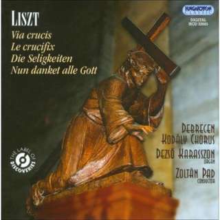 Liszt Via crucis; Le crucifix; Die Seligkeiten; Nun danket alle Gott 