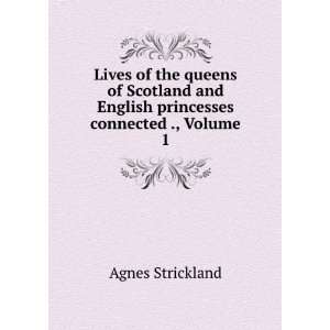   and English princesses connected ., Volume 1 Agnes Strickland Books