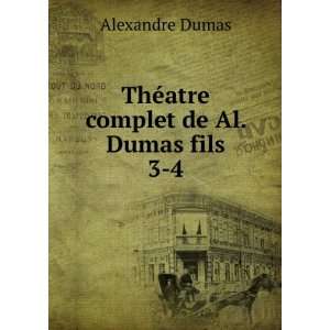  ThÃ©atre complet de Al. Dumas fils. 3 4 Alexandre Dumas Books