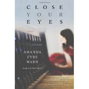    Close Your Eyes A Novel [Hardcover] Amanda Eyre Ward Books