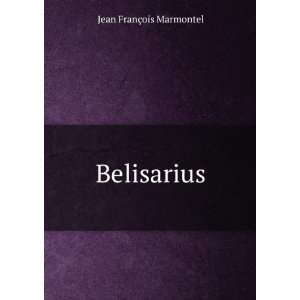  Belisarius Jean FranÃ§ois Marmontel Books