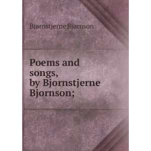  Poems and songs, by Bjornstjerne Bjornson; BjÃ 