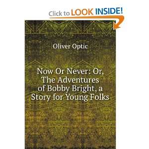   of Bobby Bright, a Story for Young Folks Oliver Optic Books