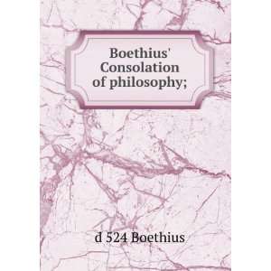    Boethius Consolation of philosophy; d 524 Boethius Books