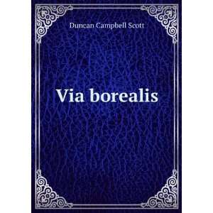  Via borealis. Duncan Campbell Scott Books