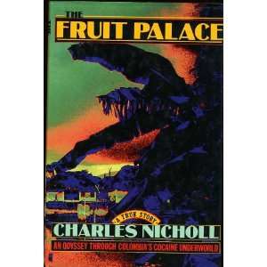 FRUIT PALACE an Odyssey Through Colombias Cocaine Underworld Charles 