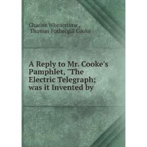   it Invented by . Thomas Fothergill Cooke Charles Wheatstone  Books