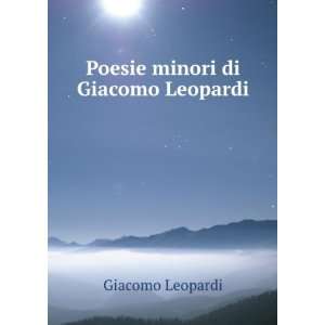    Poesie minori di Giacomo Leopardi . Giacomo Leopardi Books