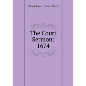    The Court Sermon 1674. Robert Clarke Gilbert Burnet  Books