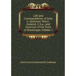  Life and Correspondence of John A. Quitman Major General 