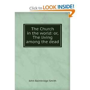   the world or, The living among the dead John Bainbridge Smith Books