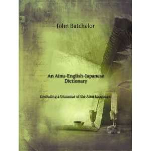   . (Including a Grammar of the Ainu Language) John Batchelor Books