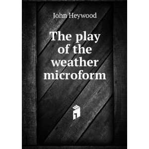  The play of the weather microform John Heywood Books