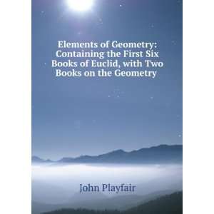   of Euclid, with Two Books on the Geometry . John Playfair Books