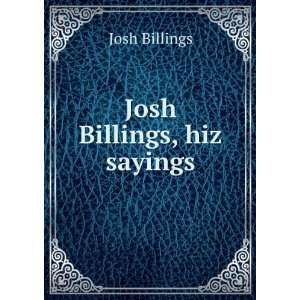  Josh Billings, hiz sayings Josh Billings Books