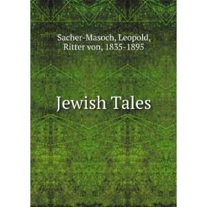  Jewish Tales Leopold, Ritter von, 1835 1895 Sacher Masoch Books