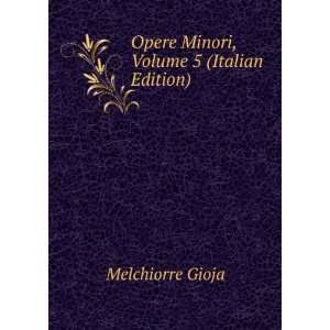  Opere Minori, Volume 5 (Italian Edition) Melchiorre Gioja Books