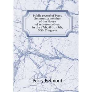  Public record of Perry Belmont, a member of the House of 