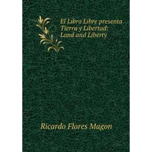   Tierra y Libertad Land and Liberty Ricardo Flores Magon Books