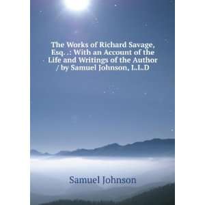  The Works of Richard Savage, Esq. . With an Account of 