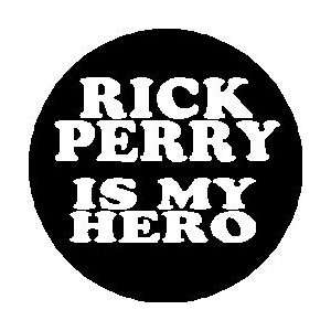 RICK PERRY IS MY HERO Mini 1.25 Pinback Button ~ President