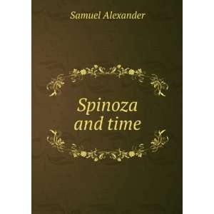  Spinoza and time Samuel Alexander Books