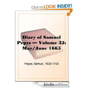 Diary of Samuel Pepys   Volume 35 May/June 1665 Samuel Pepys  