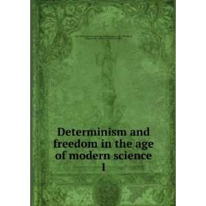 Determinism and freedom in the age of modern science. 1 Hook, Sidney 