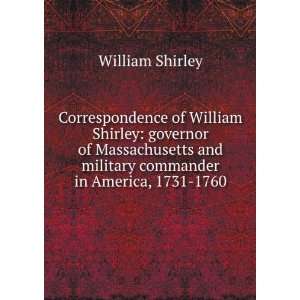  Correspondence of William Shirley governor of 