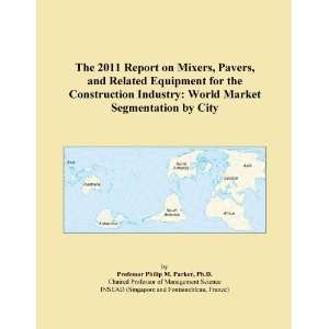 The 2011 Report on Mixers, Pavers, and Related Equipment for the 