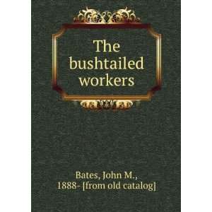   The bushtailed workers John M., 1888  [from old catalog] Bates Books